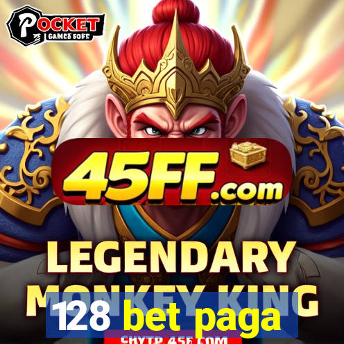 128 bet paga